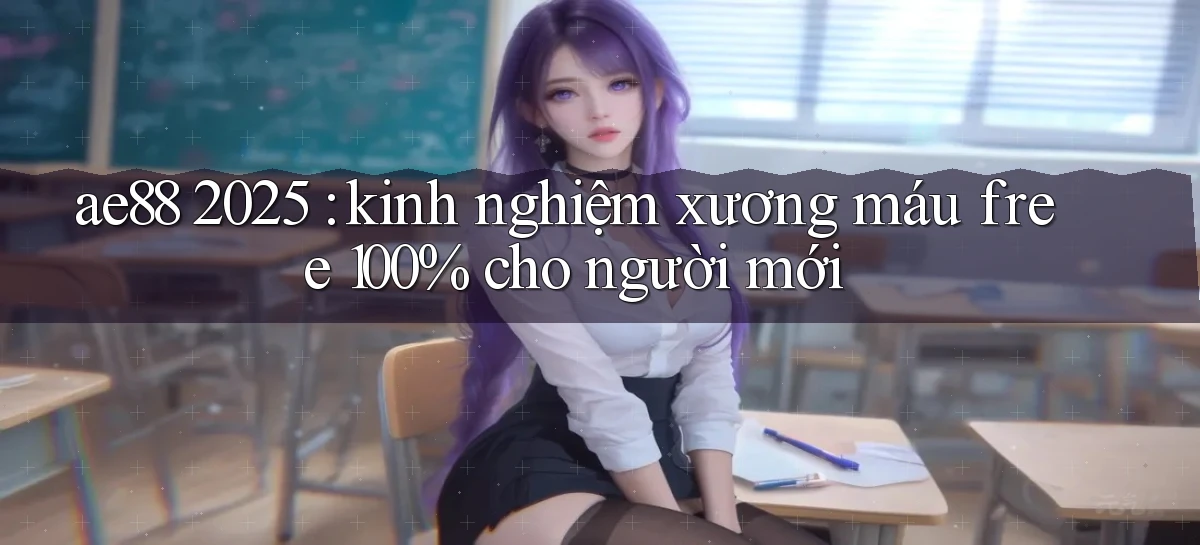 ae88 2025 kinh nghiệm xương máu free 100% cho người mới