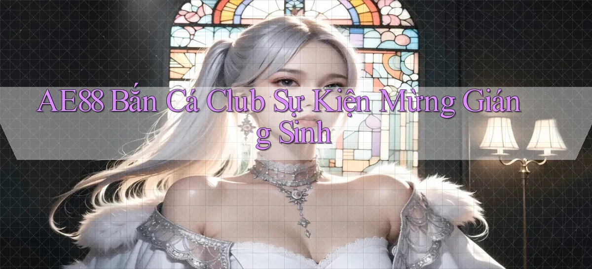ae88  bắn cá club sự kiện mừng giáng sinh