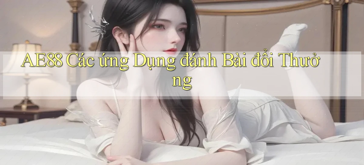 ae88  các ứng dụng đánh bài đổi thưởng