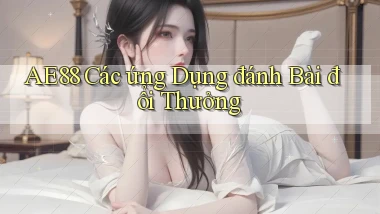 ae88  các ứng dụng đánh bài đổi thưởng
