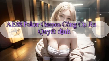 ae88  poker games công cụ ra quyết định