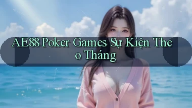 ae88  poker games sự kiện theo tháng