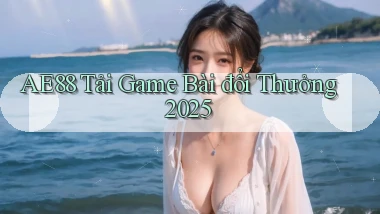 ae88  tải game bài đổi thưởng 2025