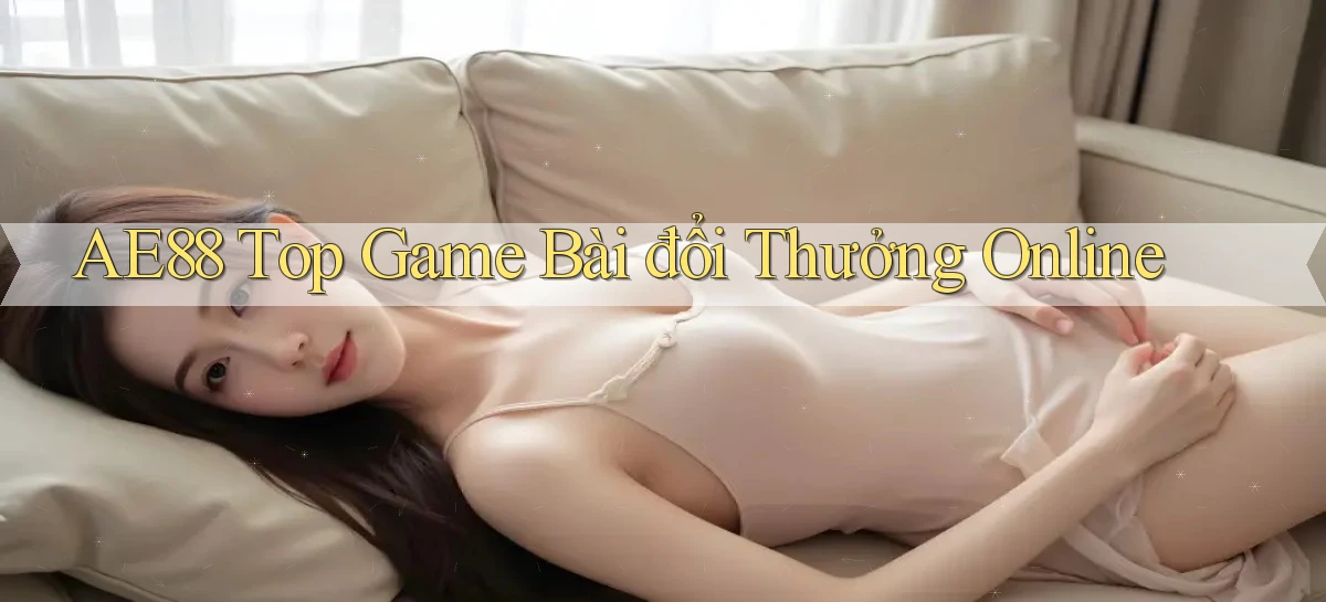 ae88  top game bài đổi thưởng online