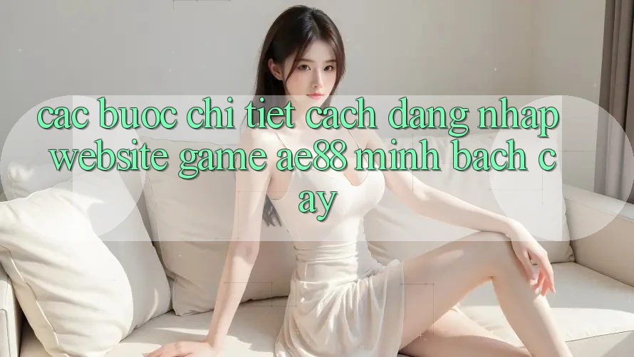 Các bước Chi Tiết Cách Đăng Nhập Website Game AE88 Minh bạch cậy