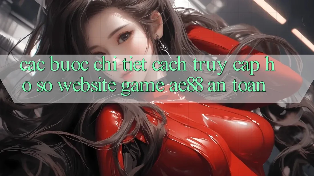 Các bước Chi Tiết Cách Truy cập hồ sơ Website Game AE88 An Toàn