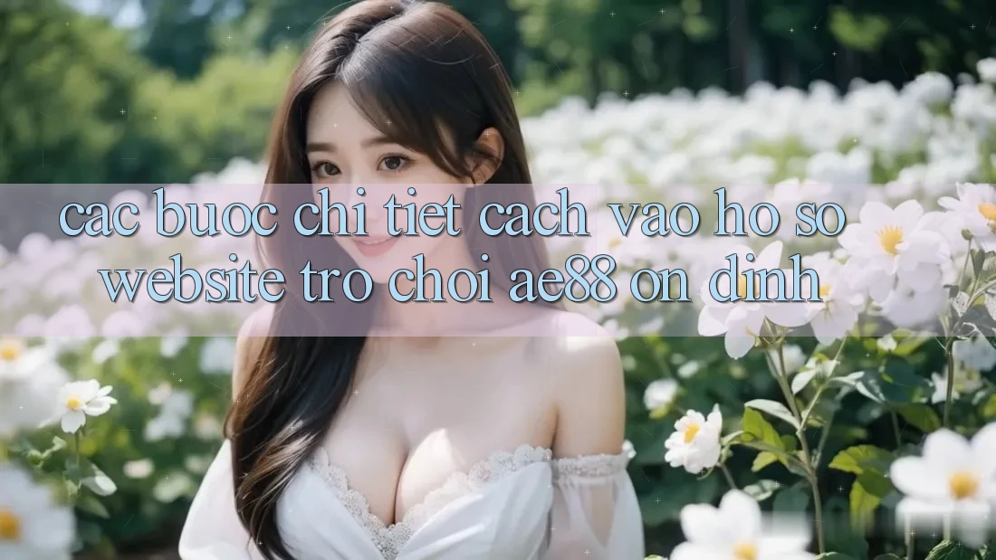 Các bước Chi Tiết Cách Vào hồ sơ Website Trò chơi AE88 Ổn định