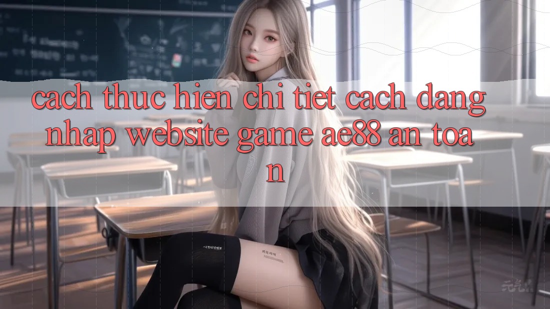 Cách thực hiện Chi Tiết Cách Đăng Nhập Website Game AE88 An Toàn