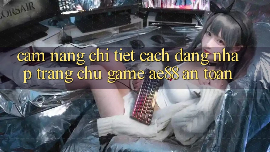 Cẩm nang Chi Tiết Cách Đăng Nhập Trang chủ Game AE88 An Toàn