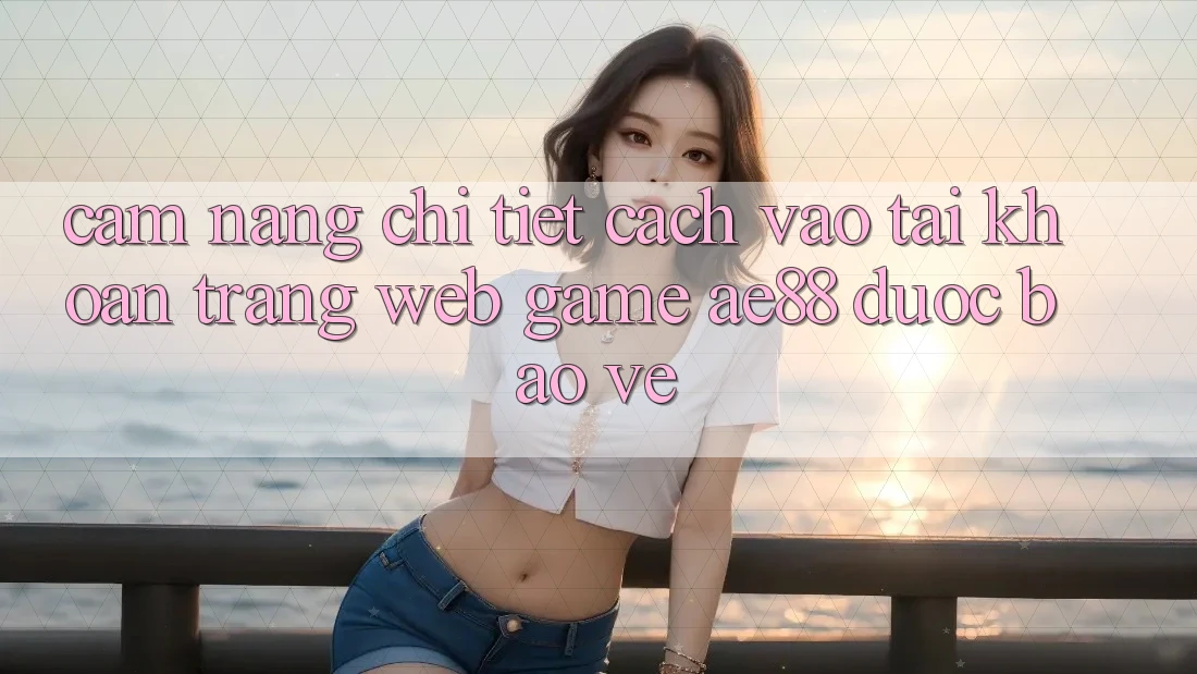 Cẩm nang Chi Tiết Cách Vào tài khoản Trang web Game AE88 Được bảo vệ