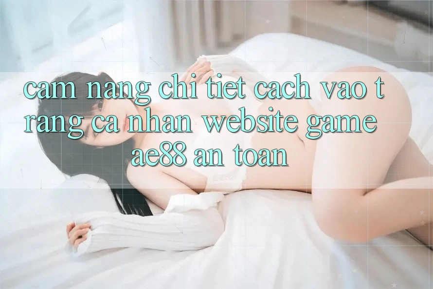 Cẩm nang Chi Tiết Cách Vào trang cá nhân Website Game AE88 An Toàn