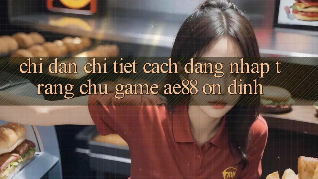 Chỉ dẫn Chi Tiết Cách Đăng Nhập Trang chủ Game AE88 Ổn định Chỉ dẫn Chi Tiết Cách Đăng Nhập Trang chủ Game AE88 Ổn định