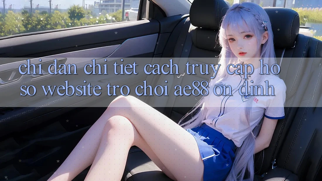 Chỉ dẫn Chi Tiết Cách Truy cập hồ sơ Website Trò chơi AE88 Ổn định