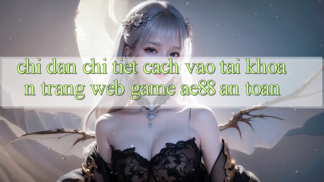 Chỉ dẫn Chi Tiết Cách Vào tài khoản Trang web Game AE88 An Toàn Chỉ dẫn Chi Tiết Cách Vào tài khoản Trang web Game AE88 An Toàn