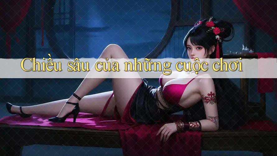 Chiều sâu của những cuộc chơi Chiều sâu của những cuộc chơi