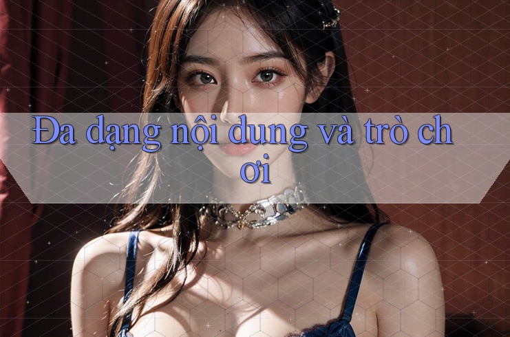 Đa dạng nội dung và trò chơi Đa dạng nội dung và trò chơi