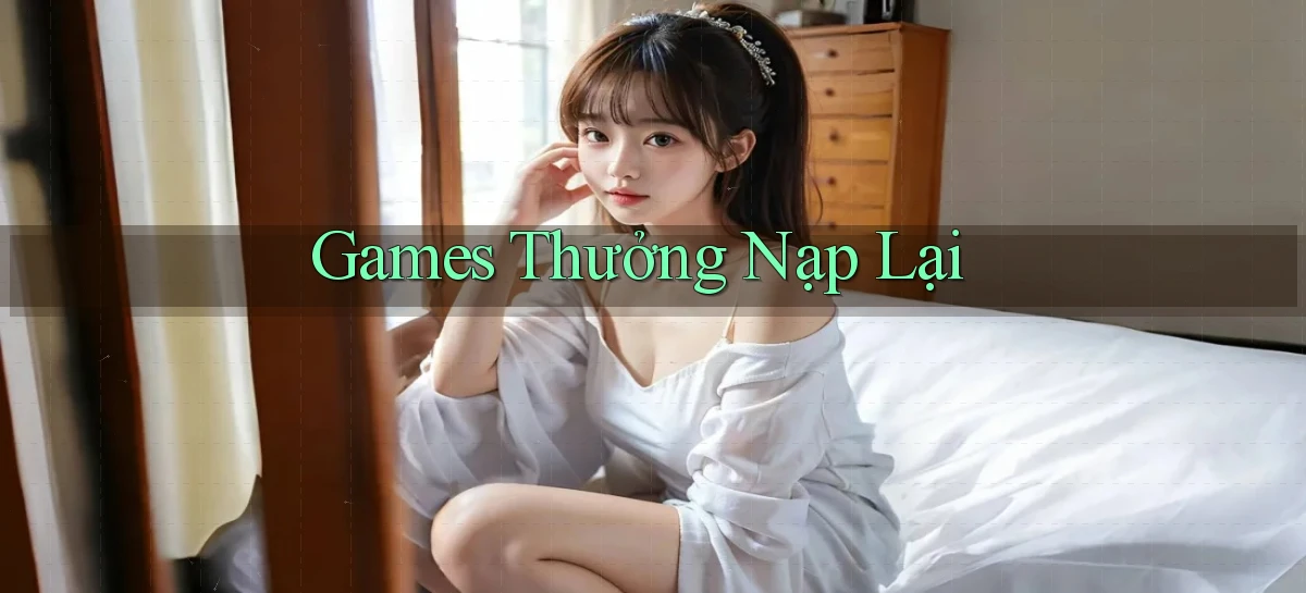 Games Thưởng nạp lại