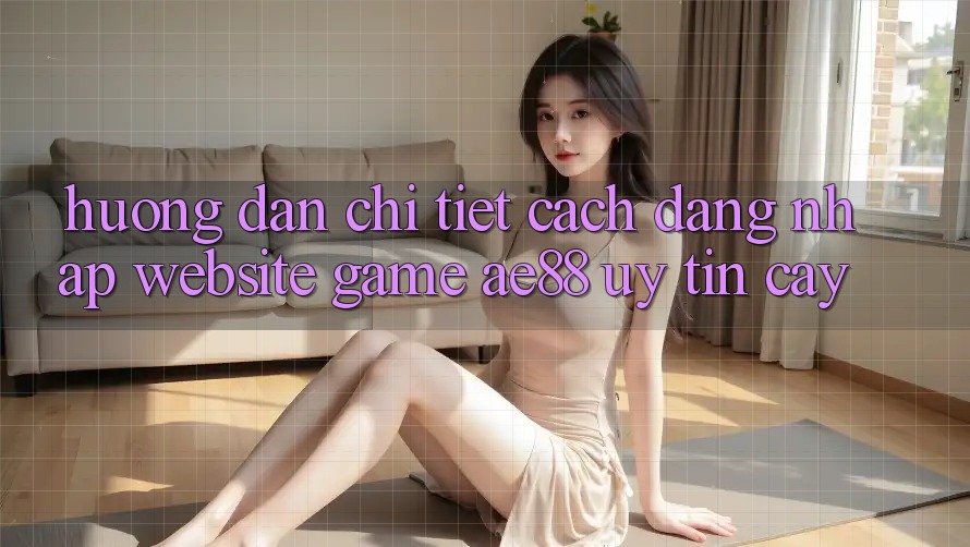 Hướng Dẫn Chi Tiết Cách Đăng Nhập Website Game AE88 Uy tín cậy Hướng Dẫn Chi Tiết Cách Đăng Nhập Website Game AE88 Uy tín cậy