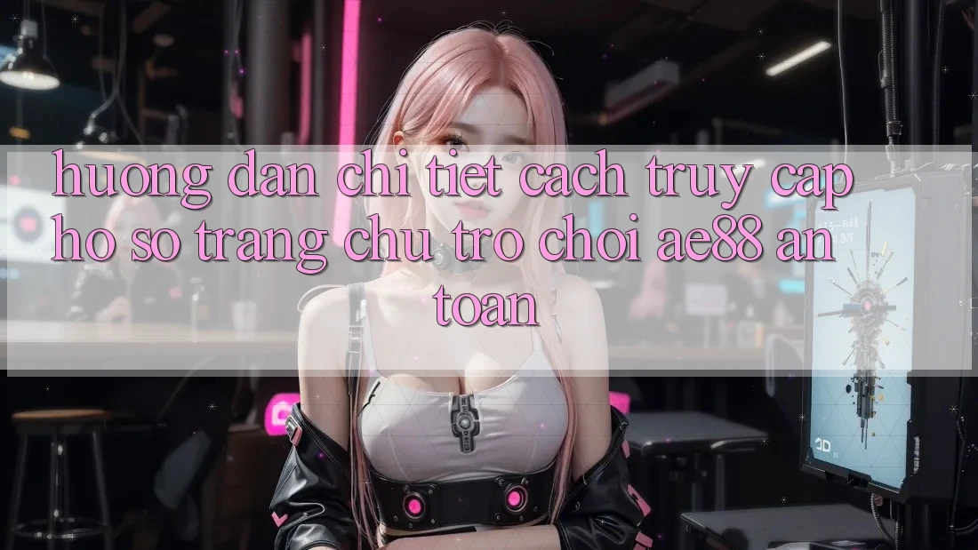 Hướng Dẫn Chi Tiết Cách Truy cập hồ sơ Trang chủ Trò chơi AE88 An Toàn