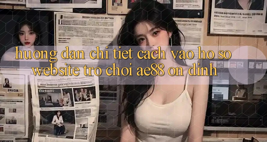 Hướng Dẫn Chi Tiết Cách Vào hồ sơ Website Trò chơi AE88 Ổn định Hướng Dẫn Chi Tiết Cách Vào hồ sơ Website Trò chơi AE88 Ổn định