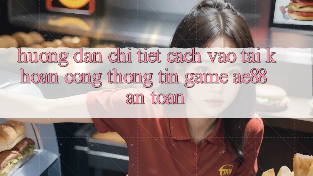 Hướng dẫn Chi Tiết Cách Vào tài khoản Cổng thông tin Game AE88 An Toàn
