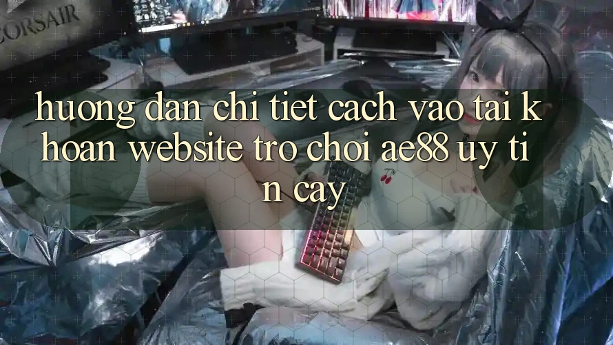 Hướng Dẫn Chi Tiết Cách Vào tài khoản Website Trò chơi AE88 Uy tín cậy Hướng Dẫn Chi Tiết Cách Vào tài khoản Website Trò chơi AE88 Uy tín cậy