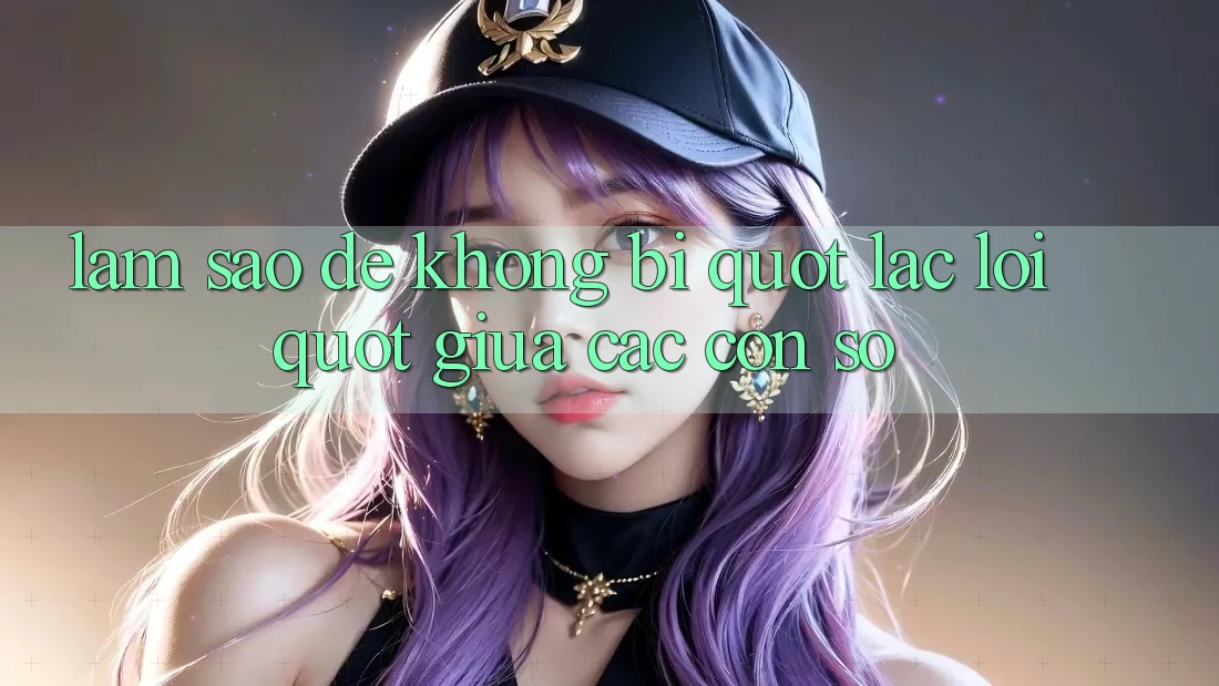 Làm sao để không bị " lạc lối" giữa các con số? Làm sao để không bị " lạc lối" giữa các con số?