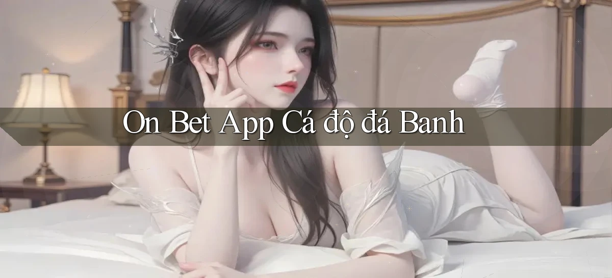 on bet app cá độ đá banh