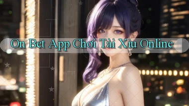 on bet app chơi tài xỉu online