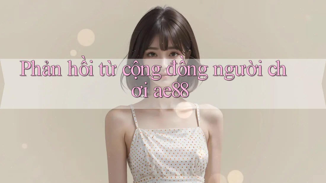 Phản hồi từ cộng đồng người chơi ae88