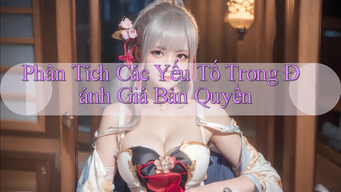Phân Tích Các Yếu Tố Trong Đánh Giá Bản Quyền