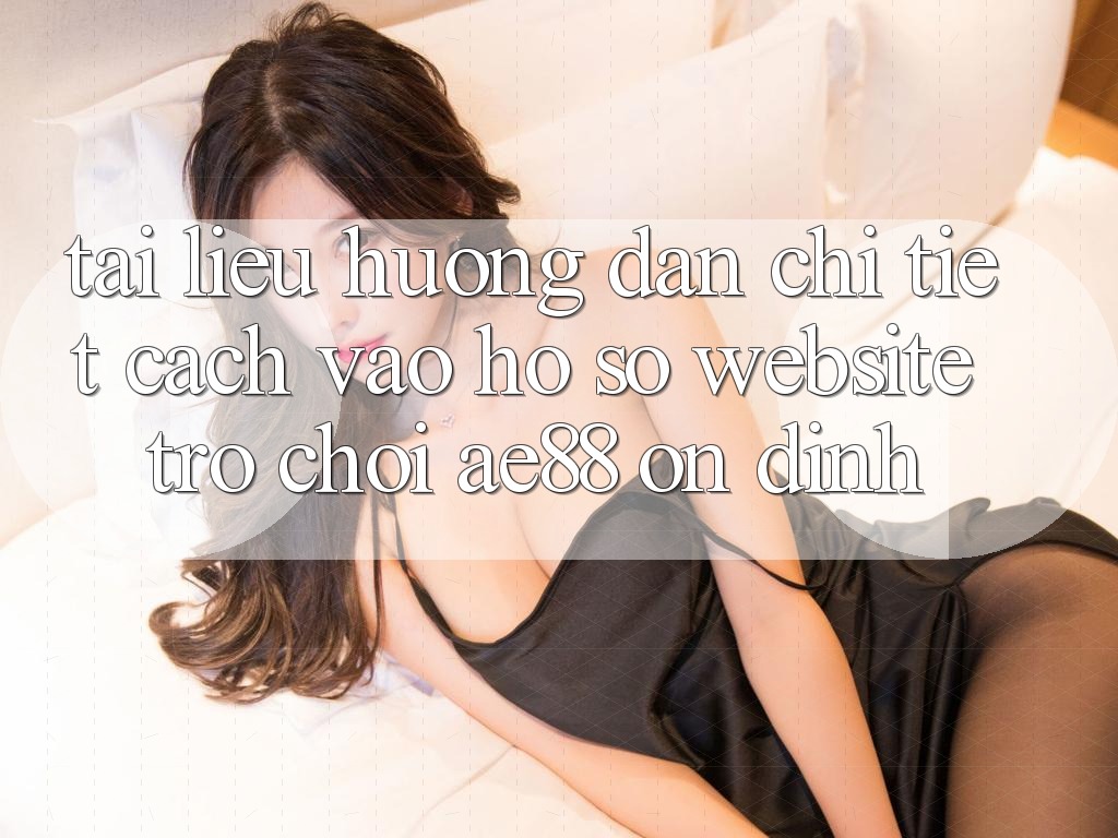 Tài liệu hướng dẫn Chi Tiết Cách Vào hồ sơ Website Trò chơi AE88 Ổn định