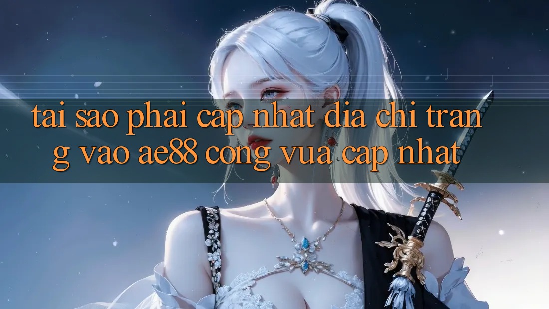 Tại Sao Phải Cập Nhật Địa chỉ trang Vào AE88 - Cổng Vừa cập nhật?