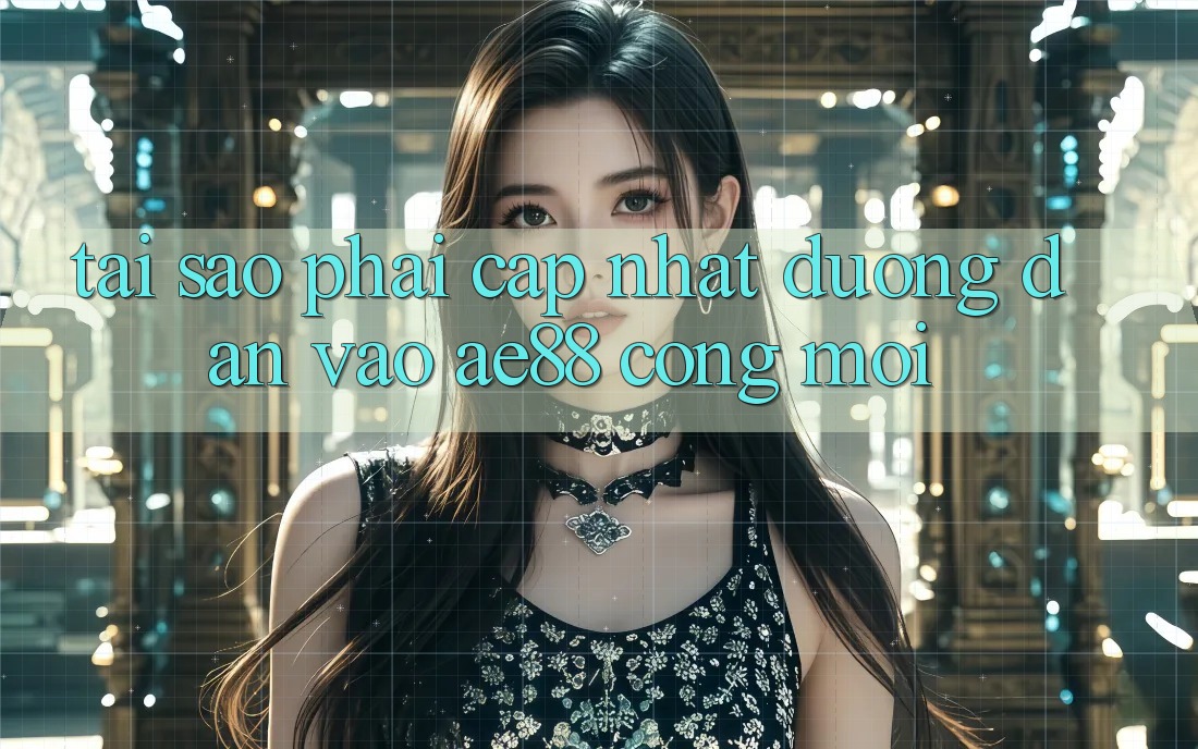 Tại Sao Phải Cập Nhật Đường dẫn Vào AE88 - Cổng Mới?