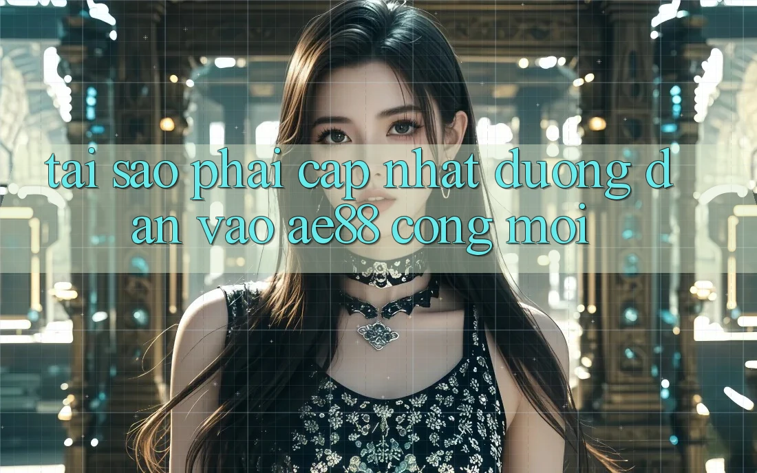 Tại Sao Phải Cập Nhật Đường dẫn Vào AE88 - Cổng Mới? Tại Sao Phải Cập Nhật Đường dẫn Vào AE88 - Cổng Mới?