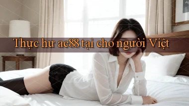 Thực hư ae88 tại cho người Việt