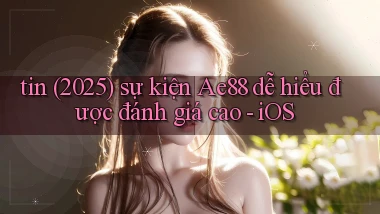 tin (2025) sự kiện Ae88 dễ hiểu được đánh giá cao   iOS