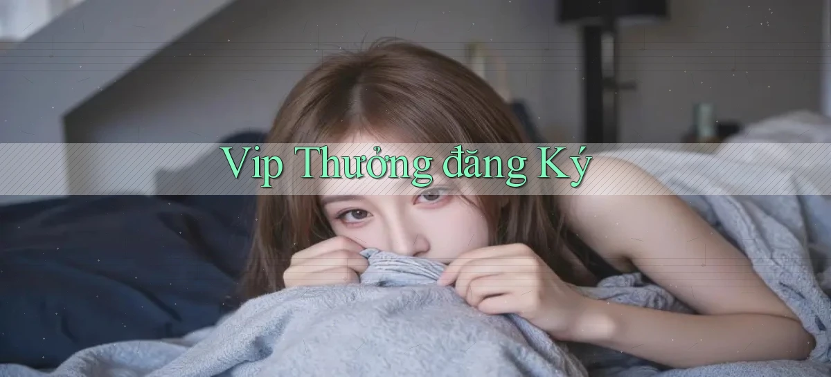 vip Thưởng đăng ký